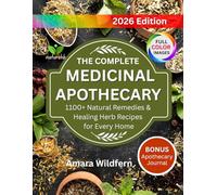 The Complete Medicinal Apothecary: 1100+ Natural Remedies & Healing Herb Recipes for Every Home + Bonus Apothecary Journal