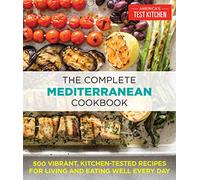 The Complete Mediterranean Cookbook: 500 Vibrant, Kitchen-Tested Recipes for Living and Eating Well Every Day