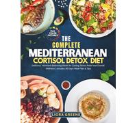 The Complete Mediterranean cortisol detox diet: Delicious, Hormone-Balancing Meals for Lasting Stress Relief and Overall Wellness | Includes 90 Days Meal Plan & Tips