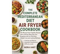 The Complete Mediterranean Diet Air Fryer Cookbook: 30-Minute Heart-Healthy Recipes with a 28-Day Meal Plan and Shopping Lists for Effortless Weight Loss and Lasting Wellness