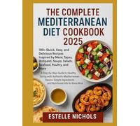 The Complete Mediterranean Diet Cookbook 2025: A Step-by-Step Guide to Healthy Eating with Authentic Mediterranean Flavors, Simple Ingredients, and Nutritional Info for Every Meal