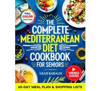 The Complete Mediterranean Diet Cookbook for Seniors: 101 Easy Recipes for Beginners to Boost Vitality, Heart Health & Longevity | Includes a 60-Day ... Lists, and Step-by-Step Video Tutorials