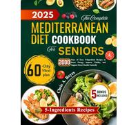 The complete Mediterranean Diet Cookbook for Seniors: 2000 Days of Easy 5-Ingredient Recipes to Boost Energy, Improve Vitality, and Support Heart Health Naturally