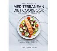 The Complete Mediterranean Diet Cookbook with Instant Pot Recipes: 30-Minute Meals & a 4-Week Meal Plan for Heart Health & Weight Loss