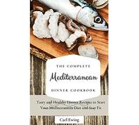 The Complete Mediterranean Dinner Cookbook