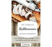 The Complete Mediterranean Dinner Cookbook