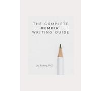The Complete Memoir Writing Guide