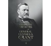 The Complete Memoirs Of General Ulysses S. Grant | Oversized Edition | Illustrated