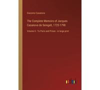 The Complete Memoirs Of Jacques Casanova De Seingalt, 1725-1798
