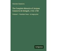 The Complete Memoirs of Jacques Casanova de Seingalt, 1725-1798: Volume I - Venetian Years - in large print