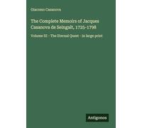 The Complete Memoirs of Jacques Casanova de Seingalt, 1725-1798: Volume III - The Eternal Quest - in large print