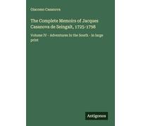 The Complete Memoirs of Jacques Casanova de Seingalt, 1725-1798: Volume IV - Adventures In the South - in large print