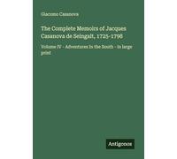 The Complete Memoirs of Jacques Casanova de Seingalt, 1725-1798: Volume IV - Adventures In the South - in large print