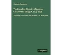 The Complete Memoirs of Jacques Casanova de Seingalt, 1725-1798: Volume V - In London and Moscow - in large print