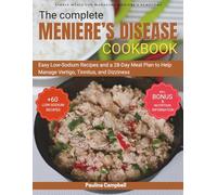 The Complete Meniere's Disease Cookbook: Easy Low-Sodium Recipes and a 28-Day Meal Plan to Help Manage Vertigo, Tinnitus, and Dizziness