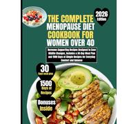 The Complete Menopause Diet Cookbook For Women Over 40: Hormone-Supporting Recipes Designed to Ease Midlife Changes, Includes a 30-Day Meal Plan and ... Recipes for Everyday Comfort and Balance