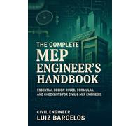 The Complete MEP Engineer’s Handbook: Essential Design Rules, Formulas, and Checklists for Civil & MEP Engineers