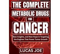 The Complete Metabolic Drugs For Cancer: New Insights, and New Hope in Targeting the Engines That Power Tumor Growth