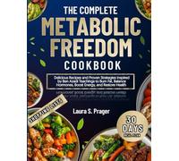 The Complete Metabolic Freedom Cookbook: Delicious Recipes and Proven Strategies Inspired by Ben Azadi Teachings to Burn Fat, Balance Hormones, Boost Energy, and Restore Health