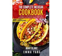 The Complete Mexican Cookbook: 4 Books In 1: 280 Recipes For Tacos Burritos Quesadillas And Vegetarian Dishes From Mexico