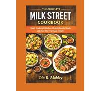 The complete MILK street cookbook: Quick Weeknight Dishes, Healthy Family Meals, and Bold Flavors Made Simple