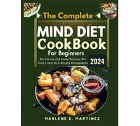 The Complete Mind Diet Cookbook For Beginners 2024: Delicious And Tasty Recipes For Brain Health And Weight Management