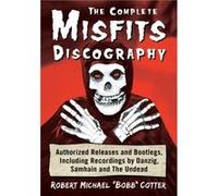The Complete Misfits Discography by Robert Michael Bobb Cotter Unknown (Auteur)