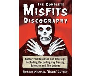 The Complete Misfits Discography by Robert Michael Bobb Cotter Unknown (Auteur)