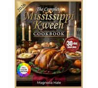 The Complete Mississippi Kween Cookbook: 120 Timeless Soul Food Recipes, Southern Kitchen Secrets, a 30-Day Meal Plan, and Comfort Food Fit for a Queen