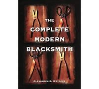 The Complete Modern Blacksmith Alexander G. Weygers (Auteur)