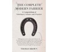 The Complete Modern Farrier - A Compendium Of Veterinary Science And Practice - Showing The Best And Most Successful Methods For The Prevention Of All Diseases To Which Farm Live-Stock Are Liable, And