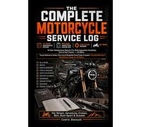 THE COMPLETE MOTORCYCLE SERVICE LOG: 10-Year Maintenance Record, Pre-Ride Inspection Checklists, Tyre & Fuel Tracker, All Bikes