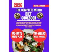 The Complete Mthfr Diet Cookbook 2026: A Nutritional Wellness Companion Focused on Supporting Healthy Methylation, Cellular Protection, and Balanced ... an 80 Days Meal Plan and 1800 Days of Recipes
