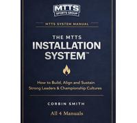 The Complete MTTS Leadership & Culture Development System: The Complete System for Installing Leadership, Aligning Staff, and Building a Sustainable Championship Culture