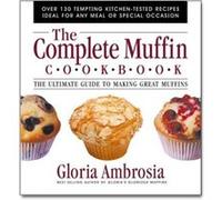 The Complete Muffin Cookbook The Ultimate Guide to Making Great Muffins by Gloria Ambrosia Gloria Ambrosia (Auteur)