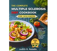 THE COMPLETE MULTIPLE SCLEROSIS DIET COOKBOOK FOR BEGINNERS: Protect Nerves & Reduce Flare-Ups with Science-Backed Recipes - Simple Meal Strategies to ... Boost Energy, and Nourish Your Body Daily