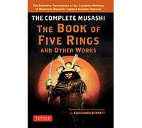 The Complete Musashi: The Book of Five Rings and Other Works: The Definitive Translations of the Complete Writings of Miyamoto Musashi - Japan's Greatest Samurai