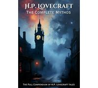 The Complete Mythos: The Full Compendium of HP Lovecraft Tales