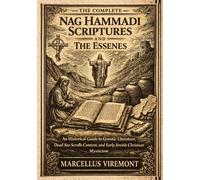 The Complete Nag Hammadi Scriptures and The Essenes: An Historical Guide to Gnostic Literature, Dead Sea Scrolls Context, and Early Jewish Christian Mysticism