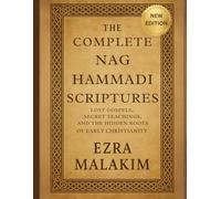 The Complete Nag Hammadi Scriptures: Lost Gospels Secret Teachings, and The Hidden Roots of Early Christianity