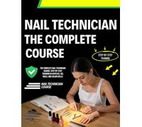 The Complete Nail Technician Course: Step-by-Step Training in Acrylics, Gel Nails, and Salon Skills