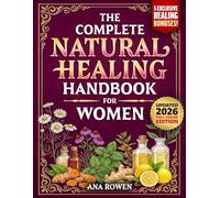 The Complete Natural Healing Handbook for Women: 200 Proven Herbal Home Remedies to Relieve Hormonal Imbalance, Fatigue, Inflammation & Stress With Everyday Ingredients & Budget Friendly Herbs