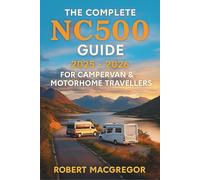 The Complete NC500 Guide 2025 - 2026 for Campervan & Motorhome Travellers: The Ultimate Touring Companion to Scotland’s North Coast 500