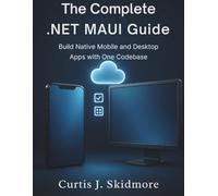 The Complete .NET MAUI Guide: Build Native Mobile and Desktop Apps with One Codebase