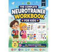 The Complete Neurotrainer Workbook For Kids: 80+ Brain Gym Activities For Focus, Attention And Coordination