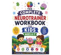 The Complete Neurotrainer Workbook For Kids Ages 4-7: Fun Activities that build a Better Brain | Colored edition | 65+ activities | 75 pages | 7 x 10 inches