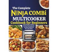 The Complete Ninja Combi Multicooker Cookbook for Beginners: Quick, Healthy & Delicious Air Fryer Oven Recipes for Everyday Cooking with Full- Color Photos