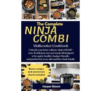 The Complete Ninja Combi Multicooker Cookbook: Unleash your inner culinary ninja with 100+ easy & delicious one-pot meals all designed to be quick, healthy, budget-friendly, and perfect for every diet