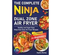 The Complete Ninja Dual Zone Air Fryer Cookbook for Beginners: Healthy and Super Easy Ninja Dual Zone Air Fryer Recipes.