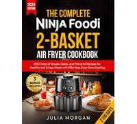 The Complete Ninja Foodi 2-Basket Air Fryer Cookbook: 2100 Days of Simple, Quick, and Flavorful Recipes for Healthy and Crispy Meals with Effortless Dual-Zone Cooking